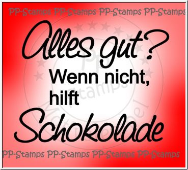 Alles gut? wenn nicht, hilft SChokolade