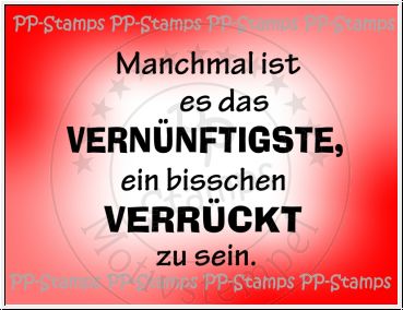 Manchmal ist es das Vernünftigste..., Spruch