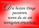 Die besten Dinge passieren..., Spruch