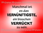 Manchmal ist es das Vernünftigste..., Spruch